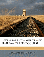 Interstate Commerce and Railway Traffic Course ...