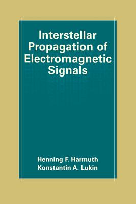 Interstellar Propagation of Electromagnetic Signals - Harmuth, Henning F, and Lukin, Konstantin