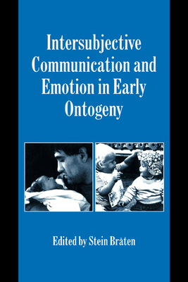 Intersubjective Communication and Emotion in Early Ontogeny - Brten, Stein (Editor)