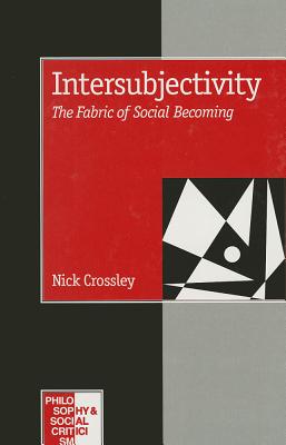 Intersubjectivity: The Fabric of Social Becoming - Crossley, Nick