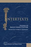 Intertexts: Studies in Anglo-Saxon Culture, Presented to Paul E. Szarmach: Volume 334