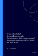 Intertextualitt ALS Konstruktionsprinzip: Transformationen Des Kriminalromans Und Des Romantischen Romans Bei Peter Handke Und Botho Strau