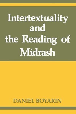 Intertextuality and the Reading of Midrash - Boyarin, Daniel