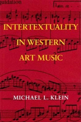 Intertextuality in Western Art Music - Klein, Michael L
