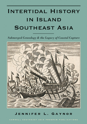 Intertidal History in Island Southeast Asia: Submerged Genealogy and the Legacy of Coastal Capture - Gaynor, Jennifer L.