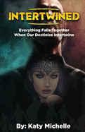 Intertwined: Everything Falls Together When Our Destinies Intertwine