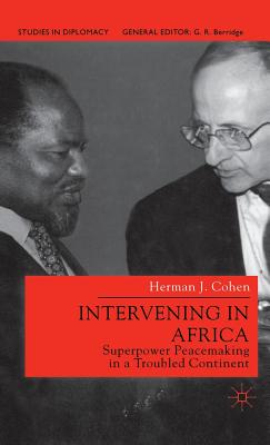 Intervening in Africa: Superpower Peacemaking in a Troubled Continent - Cohen, H