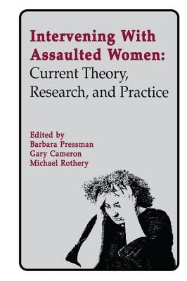 Intervening With Assaulted Women: Current Theory, Research, and Practice - Pressman, Barbara (Editor), and Cameron, Gary (Editor), and Rothery, Michael (Editor)