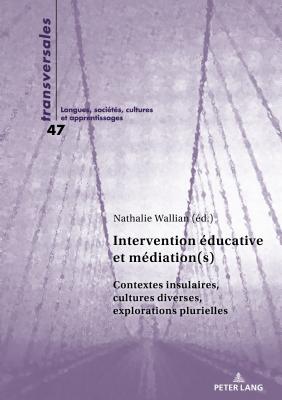 Intervention ?ducative et m?diation(s): Contextes insulaires, cultures diverses, explorations plurielles - Gohard-Radenkovic, Aline, and Wallian, Nathalie (Editor)