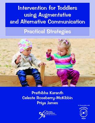 Intervention for Toddlers Using Augmentative and Alternative Communication: Practical Strategies - James, Priya, and Karanth, Prathibha, and Roseberry-McKibbin, Celeste