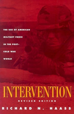 Intervention: The Use of American Military Force in the Post-Cold War World - Haass, Richard N