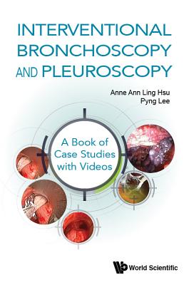 Interventional Bronchoscopy And Pleuroscopy: A Book Of Case Studies With Videos - Hsu, Anne Ann Ling, and Lee, Pyng