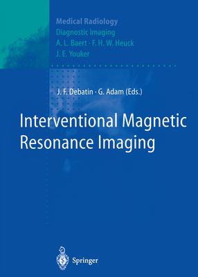 Interventional Magnetic Resonance Imaging - Debatin, Jrg F (Editor), and Baert, A L (Foreword by), and Adam, Gerhard (Editor)