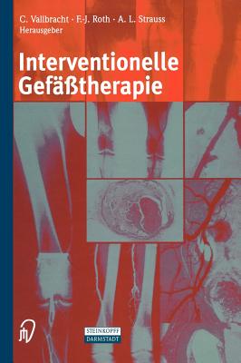 Interventionelle Gef??therapie - Vallbracht, C (Editor), and Kaltenbach, M (Foreword by), and Roth, F -J (Editor)