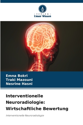 Interventionelle Neuroradiologie: Wirtschaftliche Bewertung - Bokri, Emna, and Mazouni, Traki, and Hasni, Nesrine