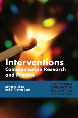 Interventions: Communication Research and Practice - Shaw, Adrienne (Editor), and Scott, D Travers (Editor)