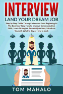 Interview: Land Your Dream Job, Step by Step Guide Through Interview from Beginning to the End, How to Look, Introduce Yourself, Answer Questions