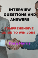 Interview Questions and Answers: Comprehensive Guide to Win Jobs