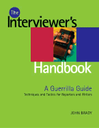 Interviewer's Handbook: A Guerrilla Guide: Techniques & Tactics for Reporters and Writers