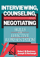 Interviewing, Counseling and Negotiating: Skills for Effective Representation