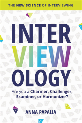 Interviewology: The New Science of Interviewing - Papalia, Anna