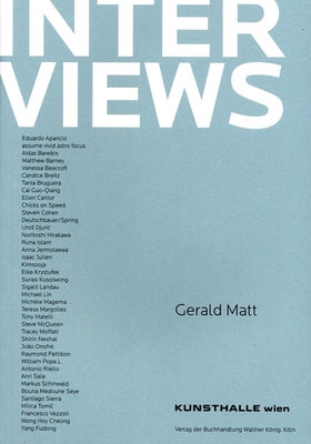 Interviews Volume 1 by Gerald Matt - Matt, Gerald (Text by), and Barney, Matthew (Contributions by), and Sala, Anri (Contributions by)