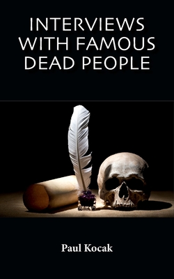 Interviews with Famous Dead People - Kocak, Paul