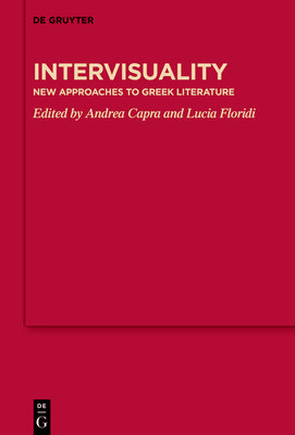 Intervisuality: New Approaches to Greek Literature - Capra, Andrea (Editor), and Floridi, Lucia (Editor)