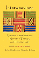 Interweavings: Conversations Between Narrative Therapy And Christian Faith.