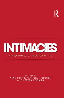 Intimacies: A New World of Relational Life - Frank, Alan (Editor), and Clough, Patricia (Editor), and Seidman, Steven (Editor)