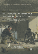 Intimacies of Violence in the Settler Colony: Economies of Dispossession Around the Pacific Rim