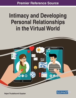 Intimacy and Developing Personal Relationships in the Virtual World - Gopalan, Rejani Thudalikunnil (Editor)
