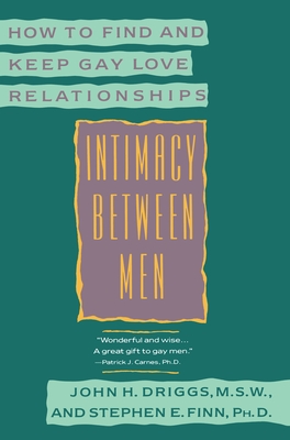 Intimacy Between Men: How to Find and Keep Gay Love Relationships - Driggs, John H, and Finn, Stephen E