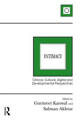Intimacy: Clinical, Cultural, Digital and Developmental Perspectives - Kanwal, Gurmeet (Editor), and Akhtar, Salman (Editor)