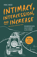 Intimacy, Intercession and Increase: A 31-day adventure with Jesus to explore a life of prayer