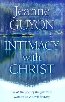 Intimacy with Christ: Her Letters Now in Modern English - Guyon, Jeanne