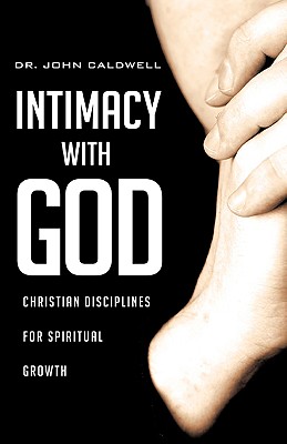 Intimacy with God - Caldwell, John, Dr.