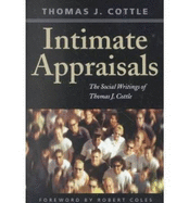 Intimate Appraisals: The Social Writings of Thomas J. Cottle - Cottle, Thomas J, and Coles, Robert, Dr.