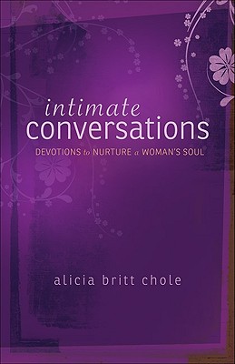 Intimate Conversations: Devotions to Nurture a Woman's Soul - Chole, Alicia Britt