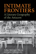 Intimate Frontiers: A Literary Geography of the Amazon