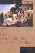 Intimate Frontiers: Sex, Gender, and Culture in Old California