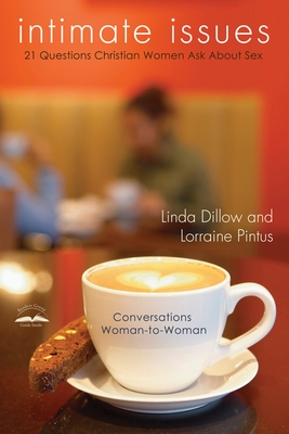 Intimate Issues: Twenty-One Questions Christian Women Ask about Sex - Dillow, Linda, Ms., and Pintus, Lorraine