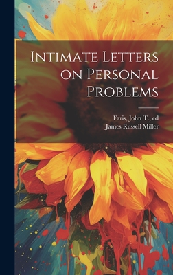 Intimate Letters on Personal Problems - Miller, James Russell 1840-1912 (Creator), and Faris, John T (John Thomson) 1871-1 (Creator)