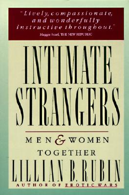 Intimate Strangers: Men and Women Together - Rubin, Lillian B, and Rubin, Devon