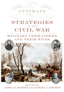 Intimate Strategies of the Civil War: Military Commanders and Their Wives