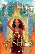 Into Ashes: The Phoenix Rising Trilogy, Book 3