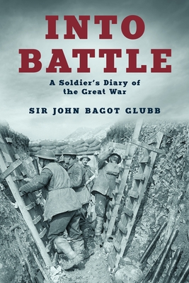 Into Battle: A Soldier's Diary of the Great War - Glubb, John