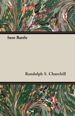Into Battle - Churchill, Randolph S, M.P.
