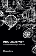 Into Creativity: Choose to re-design your life
