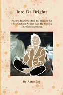 Into Da Bright: Poetry Inspired And In Tribute To The Ruchira Avatar Adi Da Samraj (Revised Edition)